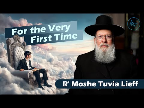 For the Very First Time | Rabbi Moshe Tuvia Lieff