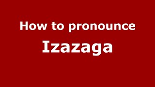 How to pronounce Izazaga