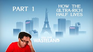 HOW THE ULTRA-RICH HALF LIVES: Golf Club: Wasteland Part 1