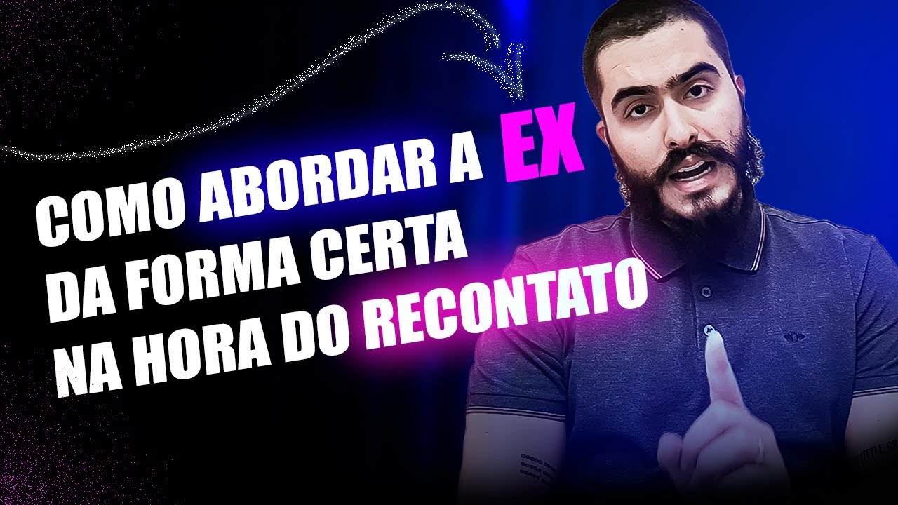 Como Abordar a Ex da forma certa na hora do Recontato