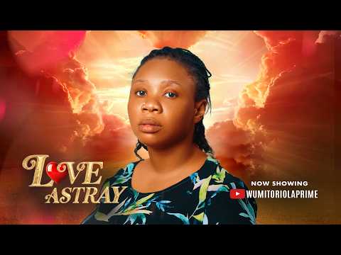 LOVE ASTRAY 2026 Nigerian Latest Movie-Wumi Toriola,Blossom Chukwujekwu,Tommy Rolland,EmmanuelaEloba
