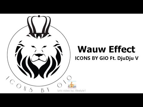 ICONS BY GIO - Wauw Effect Ft. DjuDju V (lyrics)