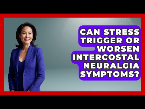 Can Stress Trigger Or Worsen Intercostal Neuralgia Symptoms? - The Health Brief