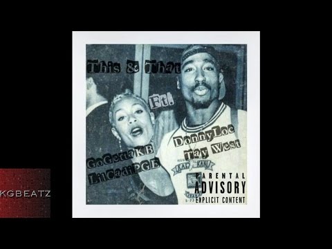 GoGettaKB, DonnyLoc, LilCadi PGE, Tay West - This & That [New 2016]