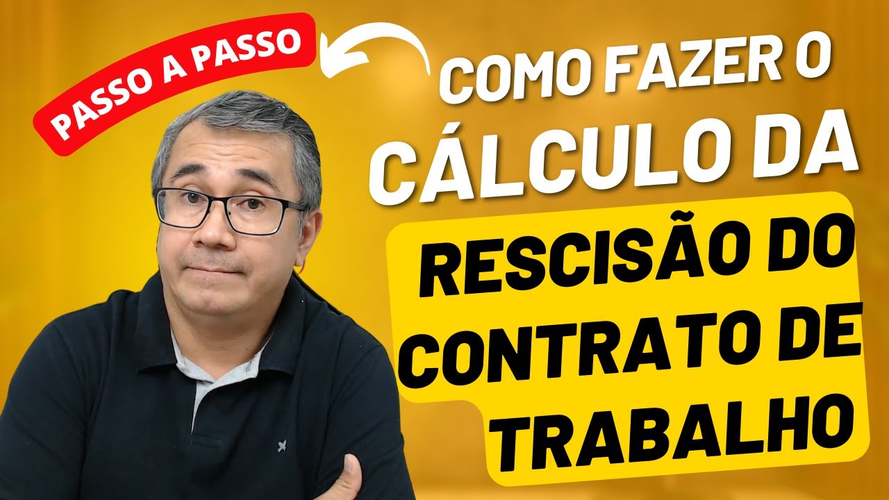 CÁLCULO DA RESCISÃO DO CONTRATO DE TRABALHO - PASSO A PASSO