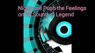Nightcore - &quot;Push the Feelings on&quot; by Sound of Legend