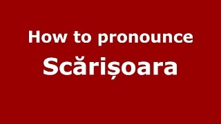 How to pronounce Scărișoara
