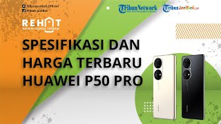 REHAT: Sudah Bisa Dipesan, Intip Spesifikasi & Harga Terbaru Huawei P50 Pro, Dibekali Kamera Ciamik