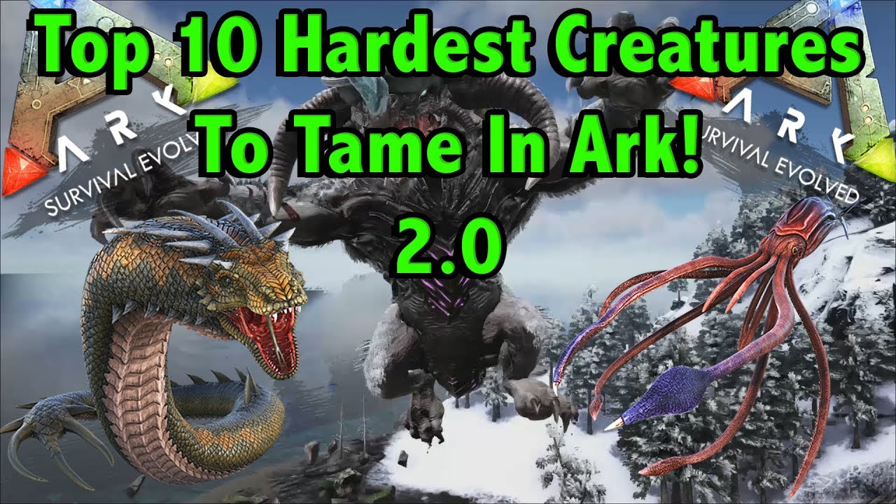 TOP 10 HARDEST CREATURES TO TAME IN ARK SURVIVAL EVOLVED!! || ARK SURVIVAL EVOLVED!