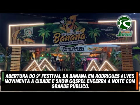 Abertura do 9º Festival da Banana em Rodrigues Alves movimenta a cidade e show