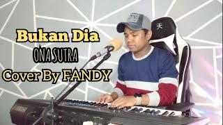 Download lagu Bukan Dia_ONA SUTRA Cover By FANDY mp3 Download lagu Bukan Dia_ONA SUTRA Cover By FANDY mp3