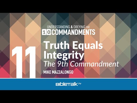 Truth Equals Integrity: The 9th Commandment – Mike Mazzalongo | BibleTalk.tv