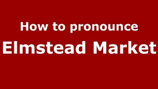 How to pronounce Elmstead Market