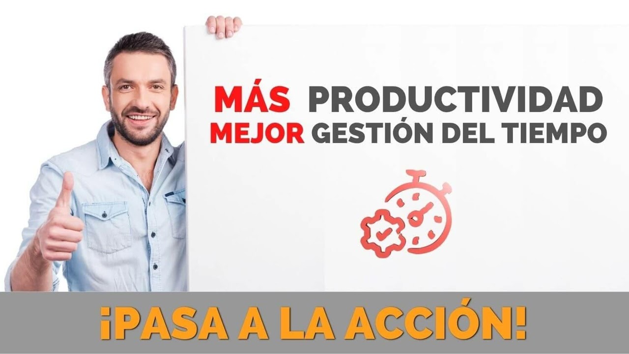 Más Productividad y Mejor Gestión del Tiempo - Hábitos - Pasa a la Acción con Luis Ramos
