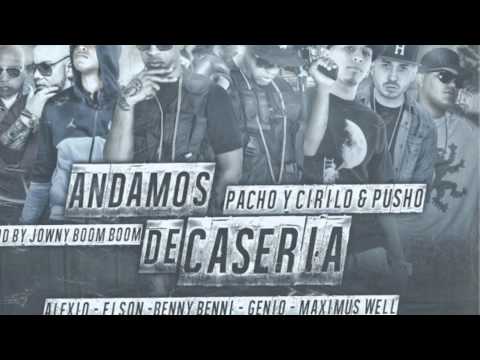 ANDAMOS DE CASERIA REMIX - Pacho y Cirilo Ft Pusho, Genio, Maximus Wel , Benny Benni, Alexio, Elson