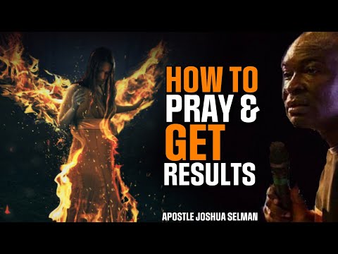 THIS IS HOW TO PRAY AN EFFECTIVE PRAYER AND GET RESULTS | APOSTLE JOSHUA SELMAN