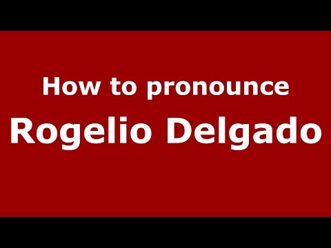 How to pronounce Rogelio Delgado (Spanish/Argentina) - PronounceNames.com