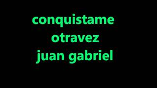 juan gabriel.- conquistame otravez.