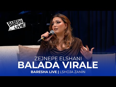 Zejnepe Elshani - BALADA VIRALE | LSHOJA ZANIN | BARESHA LIVE