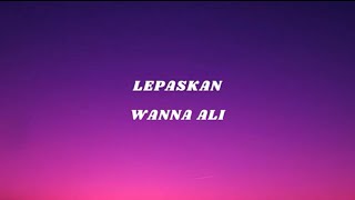Download lagu Lepaskan Wanna Ali mp3 Download lagu Lepaskan Wanna Ali mp3