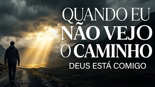 Quando Eu Não Vejo o Caminho | Deus Continua Segurando Minha Mão 🙏