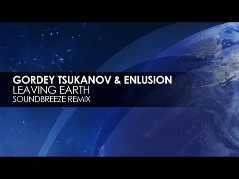 Gordey Tsukanov & Enlusion - Leaving Earth (Soundbreeze Remix)