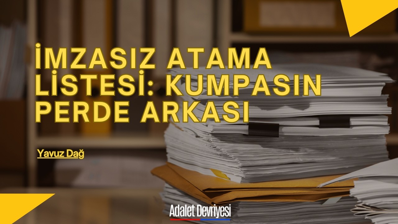 İmzasız Atama Listesi: Kumpasın Perde Arkası