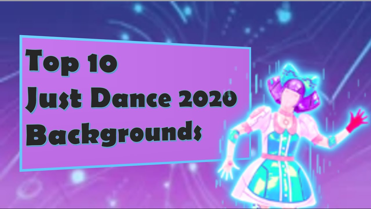 Top 10 Just Dance 2020/ Unlimited Backgrounds