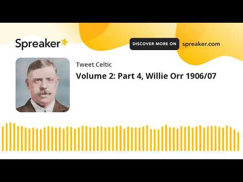 Volume 2: Part 4, Willie Orr 1906/07