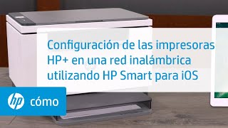 Configurar una red inalámbrica en su impresora HP+ utilizando HP Smart en iOS | HP Smart | HP