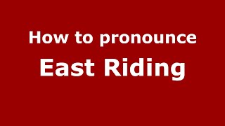 How to pronounce East Riding