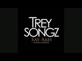 Trey songz “Say ah” 1 Hour loop