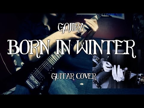 Gojira - Born in Winter (Guitar Cover)