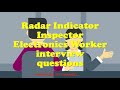 Radar Indicator Inspector Electronics Worker Interview Questions