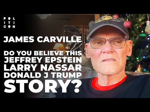 James Carville: Do You Believe this Jeffrey Epstein, Larry Nassar &  Donald J Trump Story?