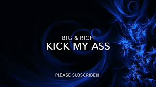 BIG &amp; RICH - KICK MY ASS