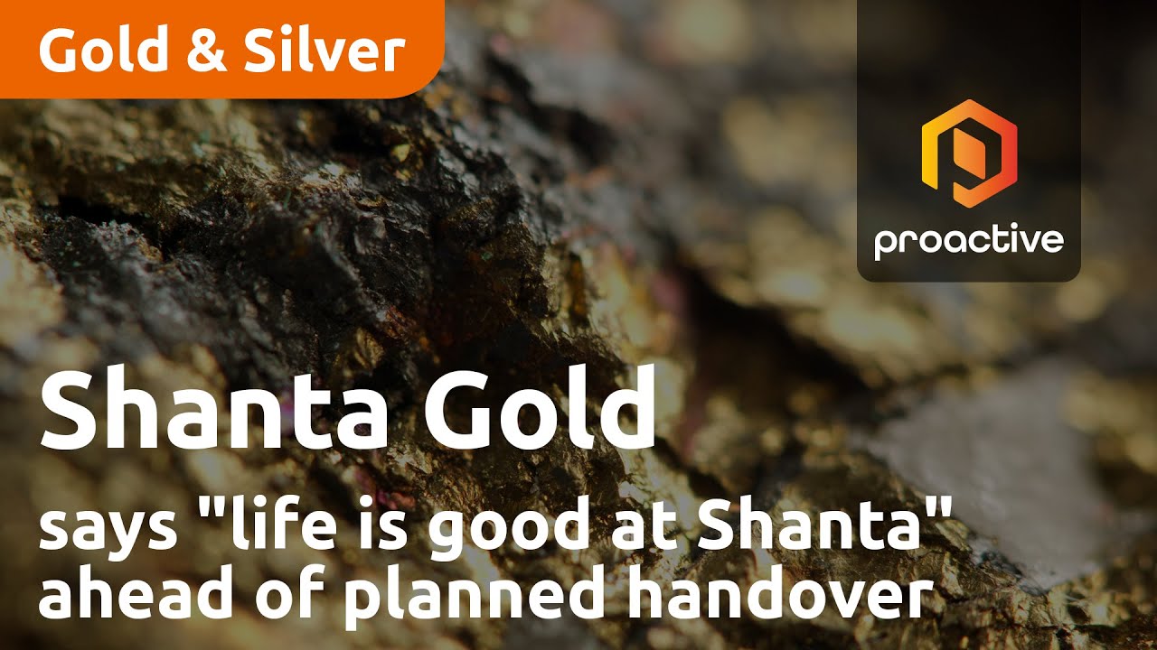 Shanta Gold CEO says "life is good at Shanta" ahead of planned handover