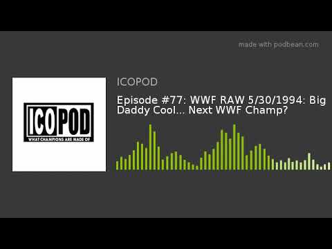Episode #77: WWF RAW 5/30/1994: Big Daddy Cool... Next WWF Champ?