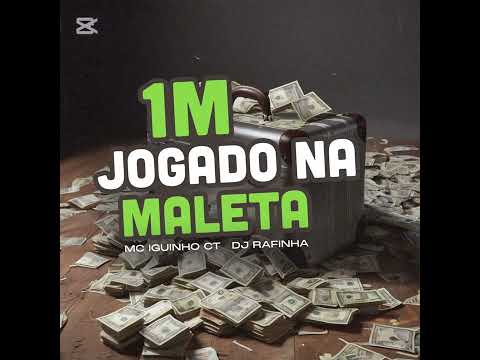 1M jogado na maleta - Mc Iguinho Ct, Dj Rafinha 