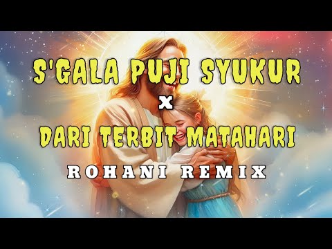 SEGALA PUJI SYUKUR  X  DARI TERBIT MATAHARI - VERSI ROHANI REMIX