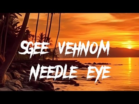 Sgee vehnom-needle eye(lyrics)