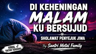 Download lagu DI KEHENINGAN MALAM KU BERSUJUD | SHOLAWAT PENYEJUK JIWA | SANTRI METAL FAMILY |VIRAL TIKTOK TERBARU mp3