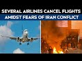 US To Attack Iran Several Airlines Cancel Flights To Middle East Amidst Fears Of Iran Conflict