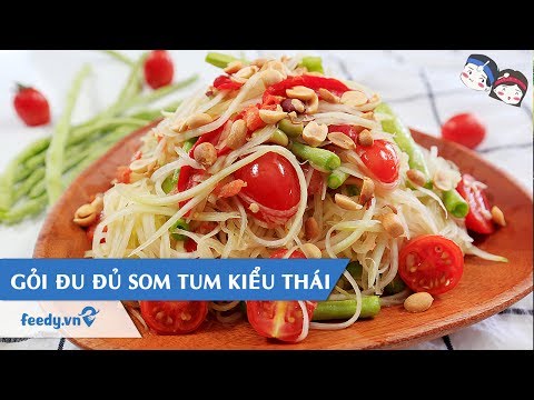 Hướng dẫn cách làm Gỏi đu đủ Som Tum kiểu Thái với #Feedy