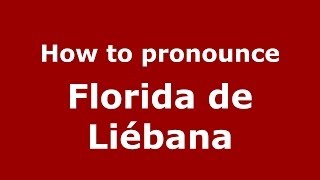 How to pronounce Florida De Liébana