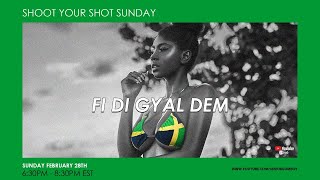 Shoot Your Shot Sunday - Fi Di Gyal Dem