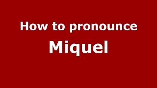 How to pronounce Miquel