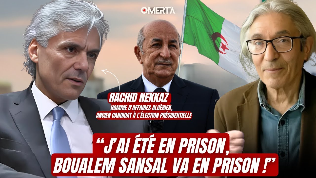 RACHID NEKKAZ : "J'AI ÉTÉ EN PRISON, BOUALEM SANSAL VA EN PRISON !"
