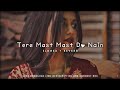 Tere Mast Mast Do Nain - Rahat  Fateh Ali Khan || Slowed And Reverb || Lofi Song