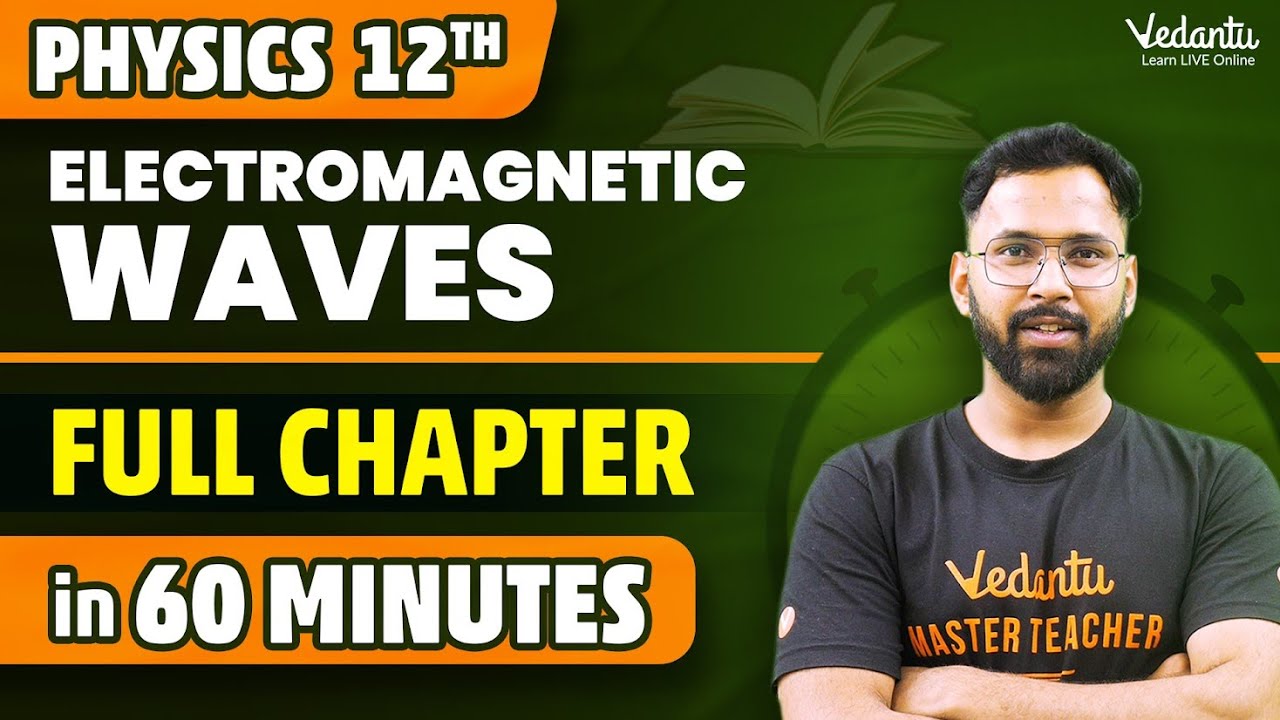 Electromagnetic Waves Class 12 One Shot in 60 minutes | Class 12 Physics Chapter 8 |  Anupam sir